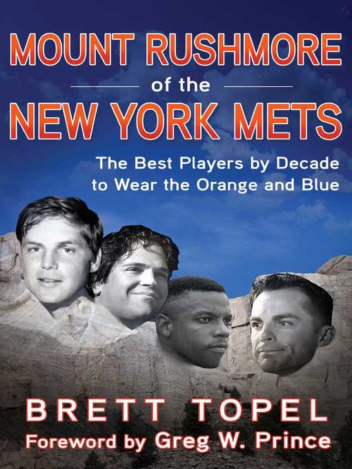 Title details for Mount Rushmore of the New York Mets: the Best Players by Decade to Wear the Orange and Blue by Brett Topel - Available